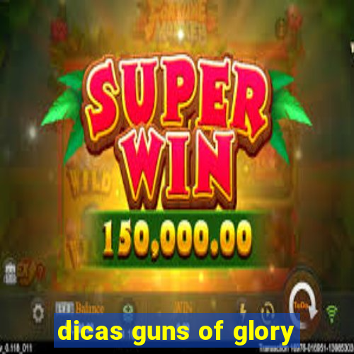 dicas guns of glory